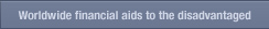 Worldwide financial aids to the disadvantaged
